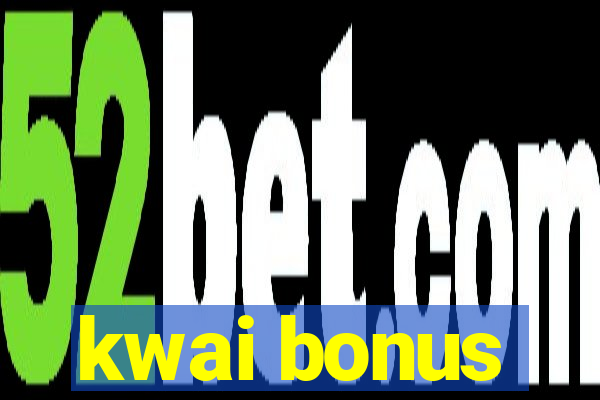 kwai bonus